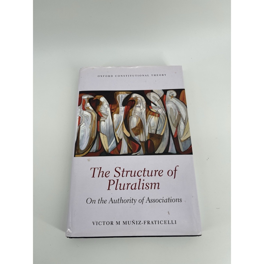 The Structure of Pluralism Muniz-Fraticelli HC 1st Ed 2014 Oxford Theory